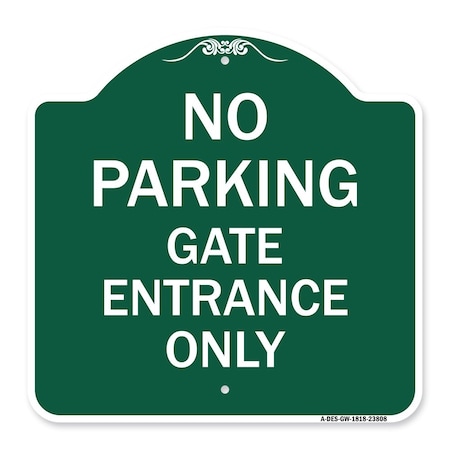 Signmission No Parking Gate Entrance Only, Green & White Aluminum Architectural Sign, 18" x 18", GW-1818-23808 A-DES-GW-1818-23808